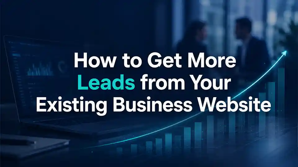 How to Get More Leads from Your Existing Business Website